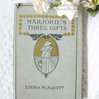Vintage Antique Book Louisa May Alcott Rare 1st Edition Marjorie's Three Gifts  Library Decor Gift Juvenile Child Literature WhenRosesBloom